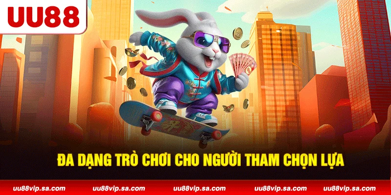 Đa dạng trò chơi cho người tham chọn lựa