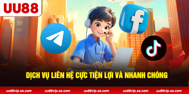 Dịch vụ liên hệ cực tiện lợi và nhanh chóng