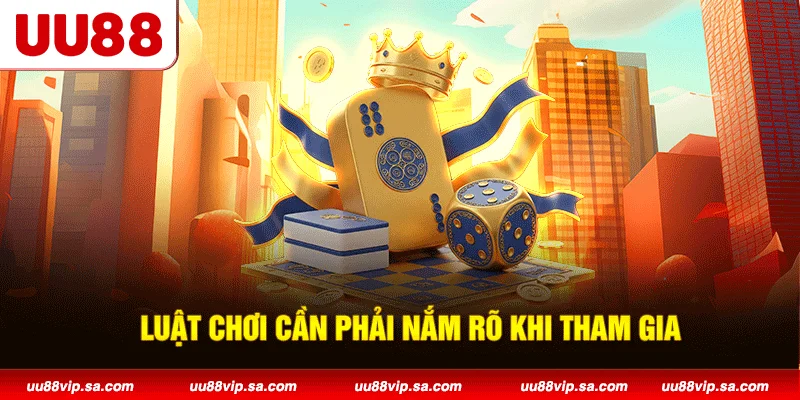 Luật chơi cần phải nắm rõ khi tham gia