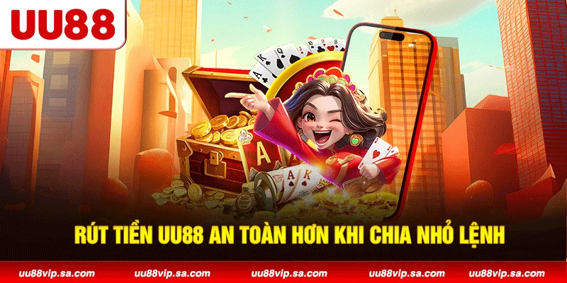 Rút tiền UU88 an toàn hơn khi chia nhỏ lệnh