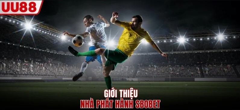 Tổng quan thông tin về sảnh cược SBOBET UU88 nổi tiếng